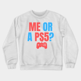 Me or a PS5? You Choose! Crewneck Sweatshirt